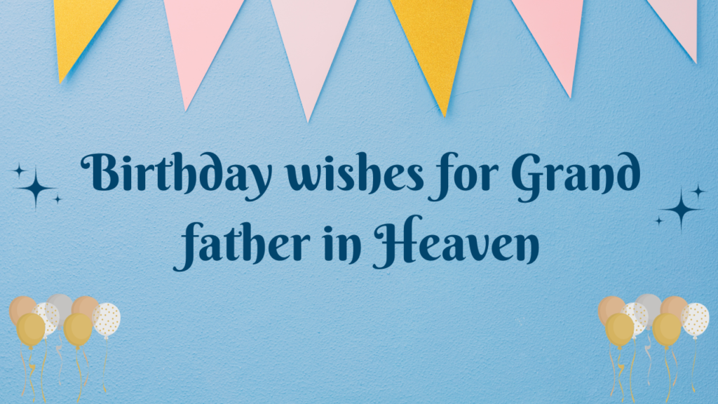 Birthday wishes for Grand father in Heaven