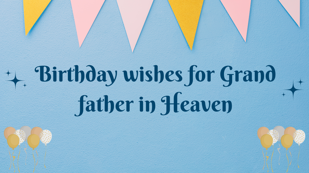 Birthday wishes for Grand father in Heaven