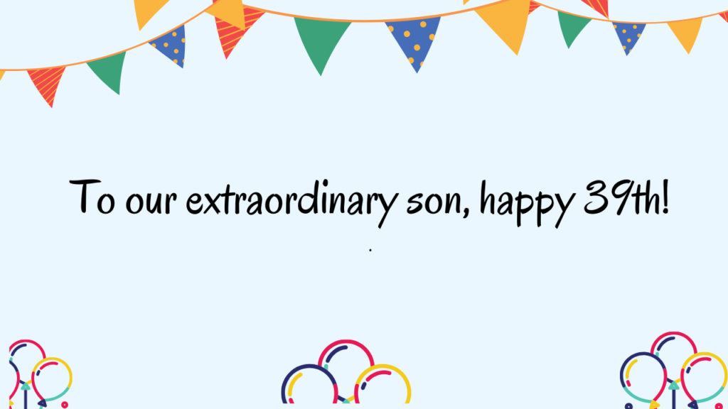 Special Best Wishes for 39 Years Old son: