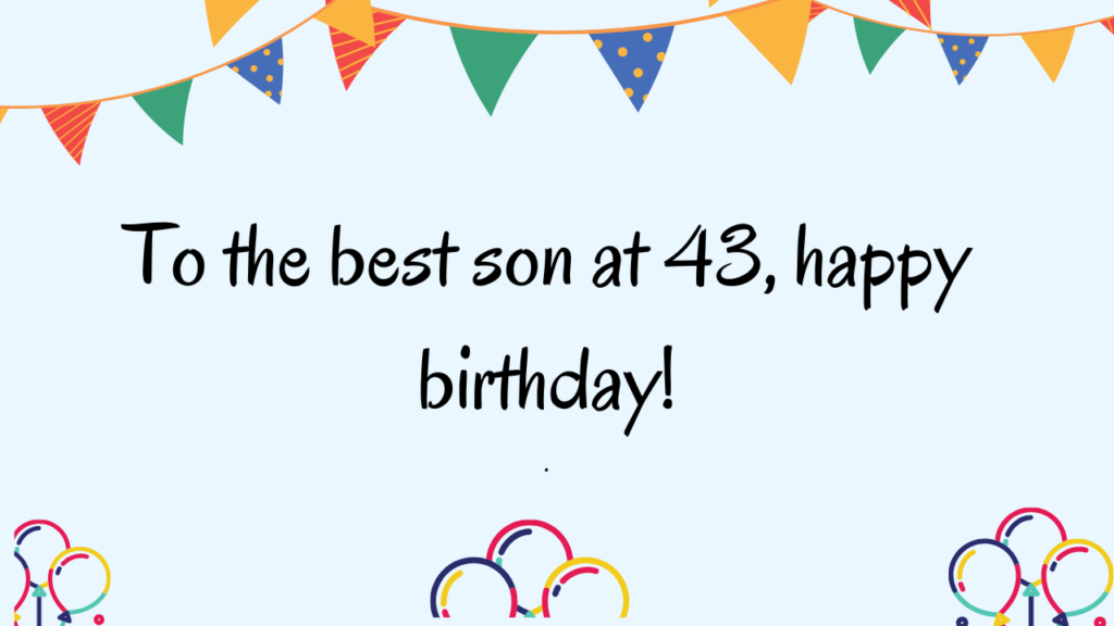 Special Best Wishes for 43 Years Old son: