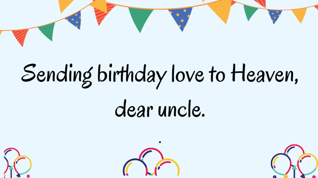 Short Birthday Wishes For Maternal uncle in Heaven: