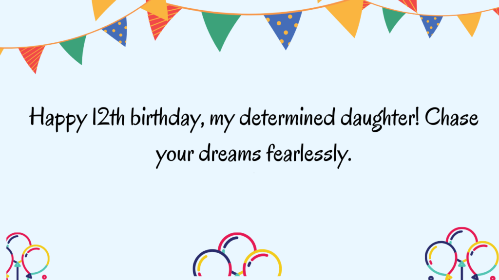 Inspirational Birthday Wishes for 12 Years Old Daughter: