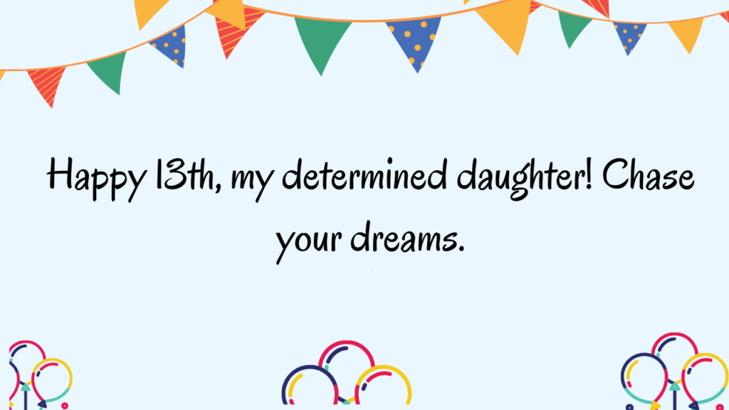 Inspirational Birthday Wishes for 13 Years Old Daughter: