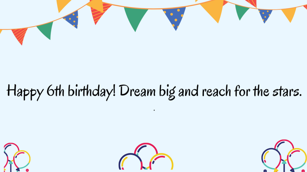 Inspirational Birthday Wishes for 6 Years Old son: