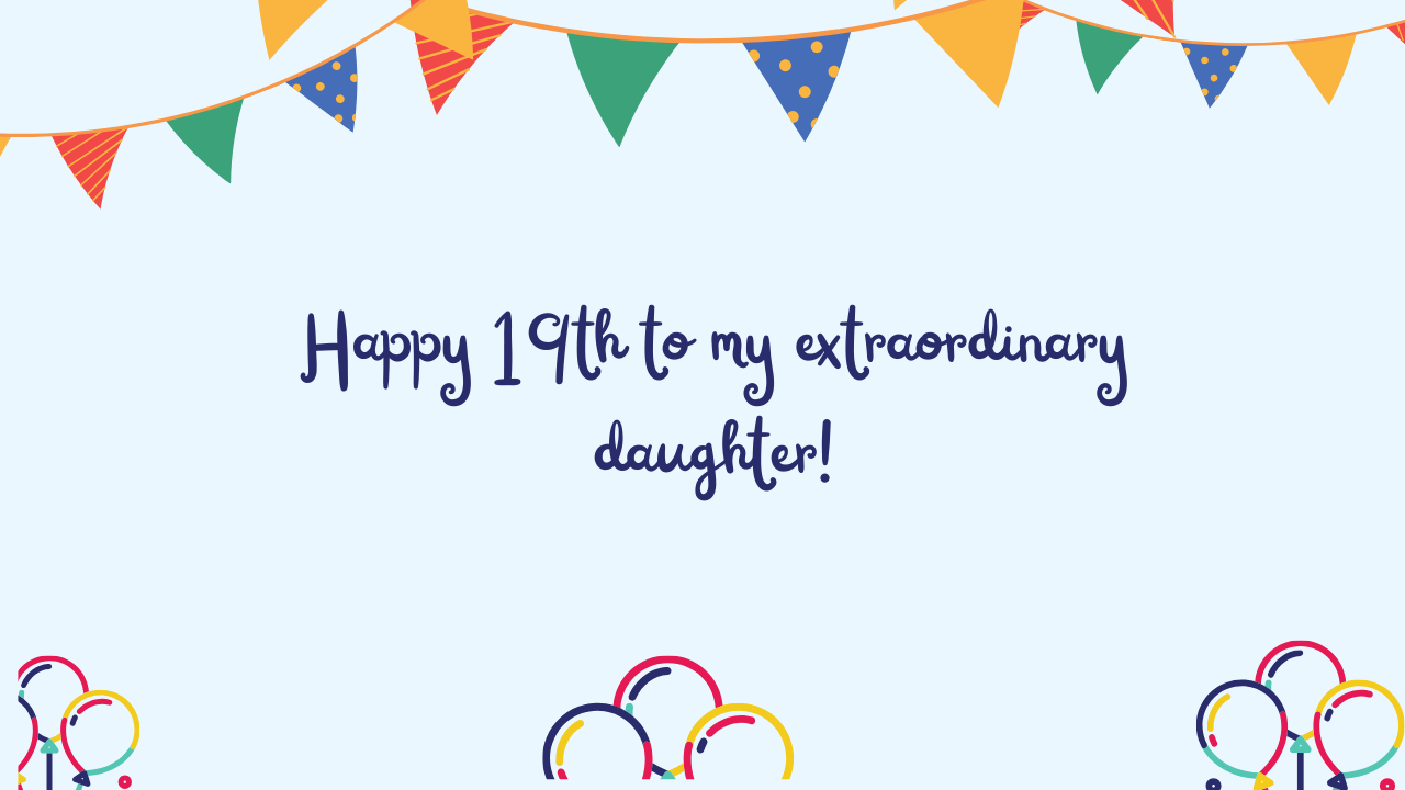 Inspirational Birthday Wishes for 19 Years Old Daughter: