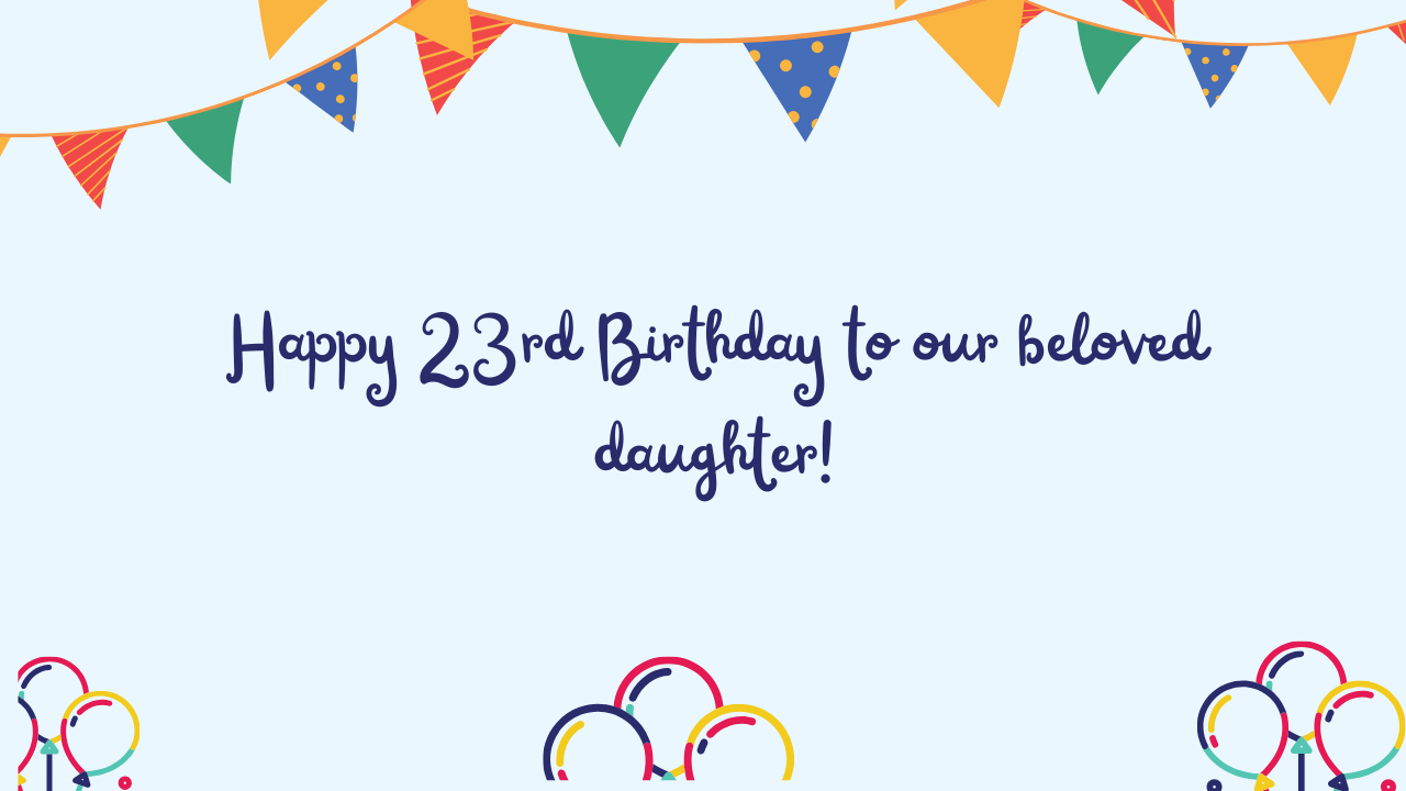 Special Best Wishes for 23 Years Old Daughter: