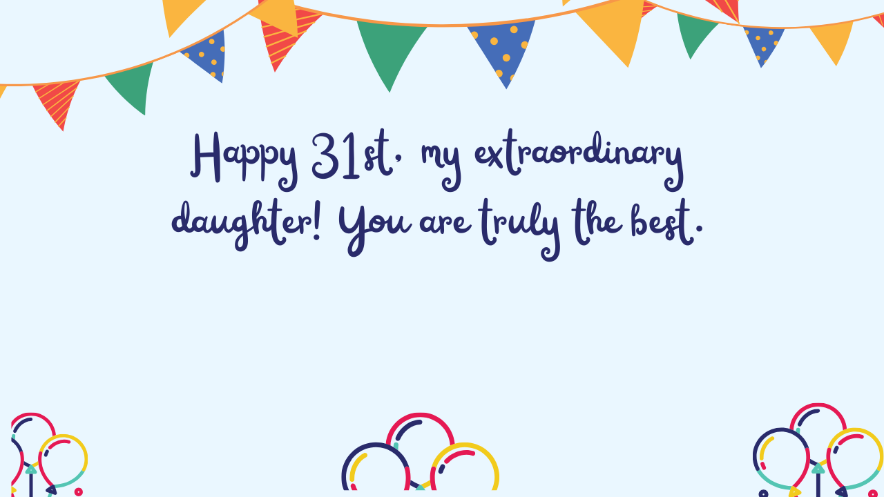 Birthday Quotes for 31 Years Old Daughter:
