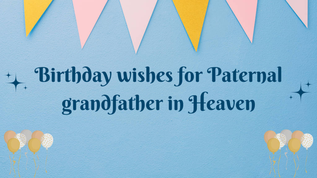 Birthday wishes for Paternal grandfather in Heaven