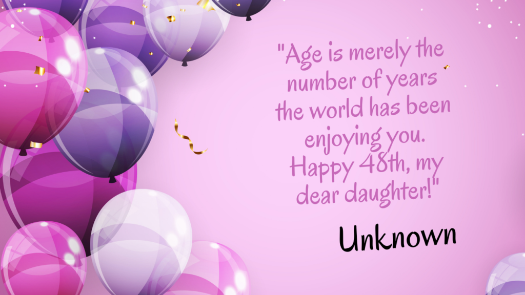 Birthday Quotes for 48 Years Old Daughter: