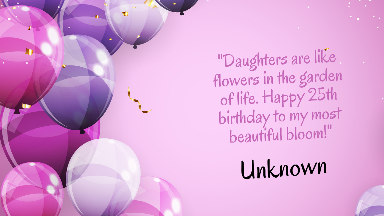 Birthday Quotes for 25 Years Old Daughter: