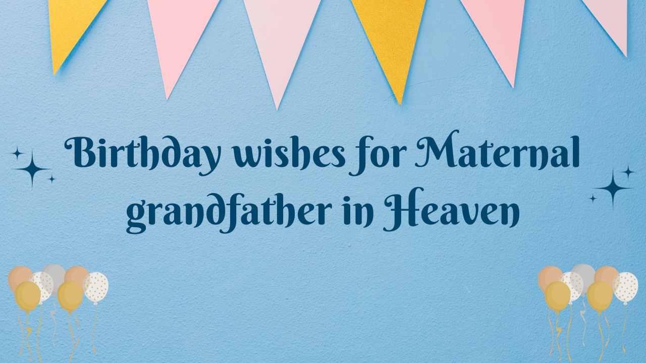 Birthday wishes for Maternal grandfather in Heaven