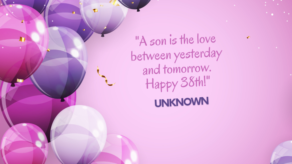 Birthday Quotes for 38 Years Old son: