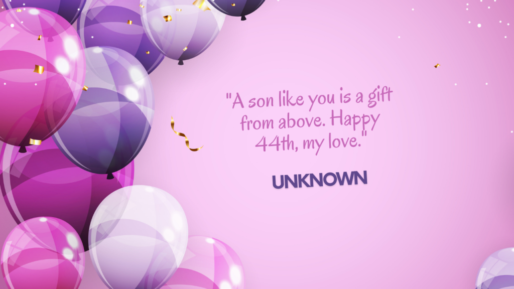 Birthday Quotes for 44 Years Old son: