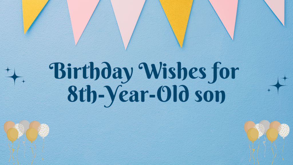 8th Birthday Wishes for Son:Birthday Wishes for 8th Years Old son [350+]