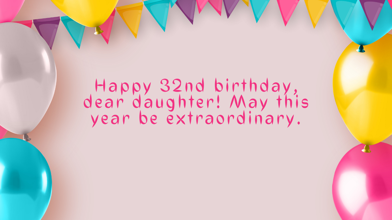 Wishes for Daughter Turning 32: