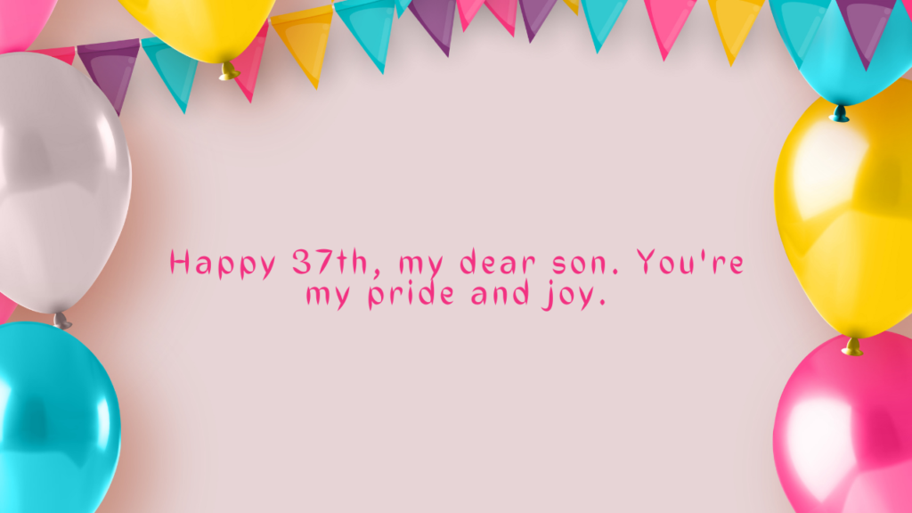 37 Years Old son Birthday Wishes from Mom: