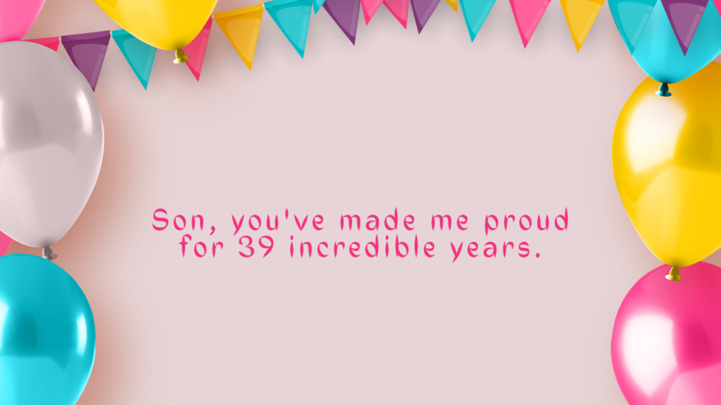 39 Years Old son Birthday Wishes from Mom: