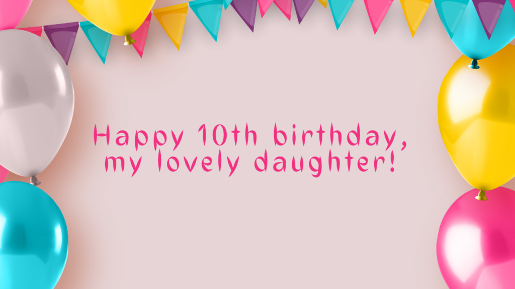 Wishes for Daughter Turning 10: