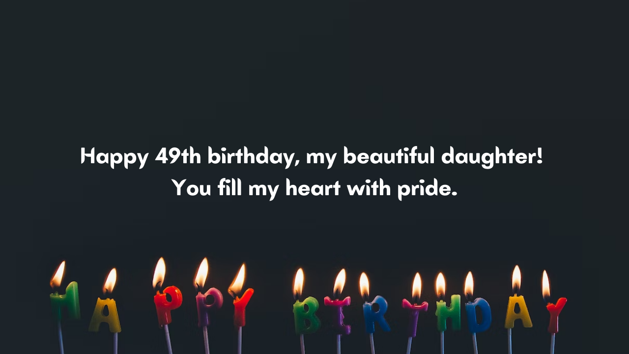 49 Years Old Daughter's Birthday Wishes from Mom: