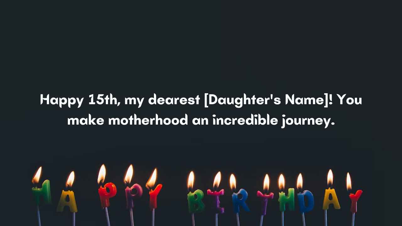 Birthday Wishes for 15 Years Old Daughter from Mom: