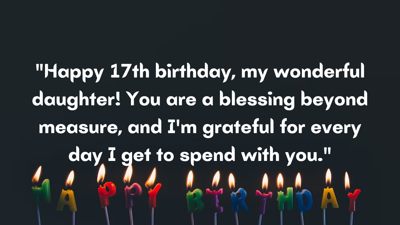 Birthday Messages for Wonderful 17 Years Old Daughter: