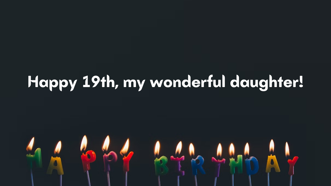 Birthday Messages for Wonderful 19-Year-Old Daughter: