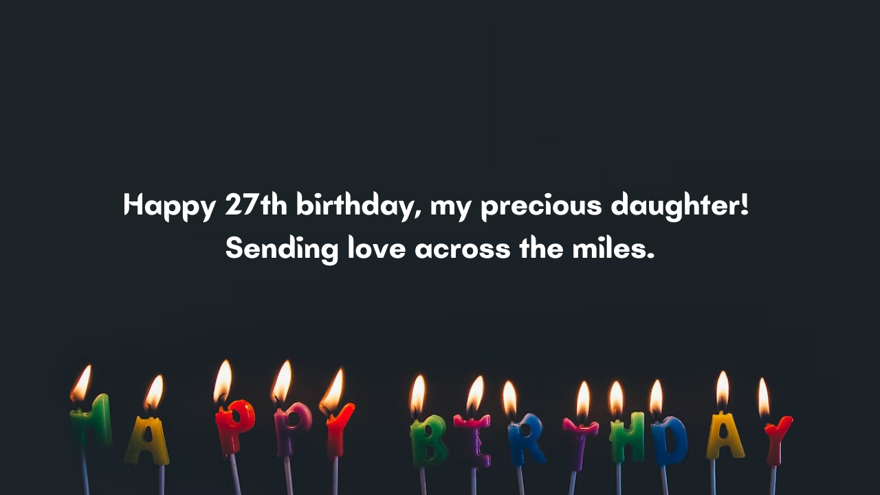 Birthday Wishes for 27 Years Old Daughter Far Away: