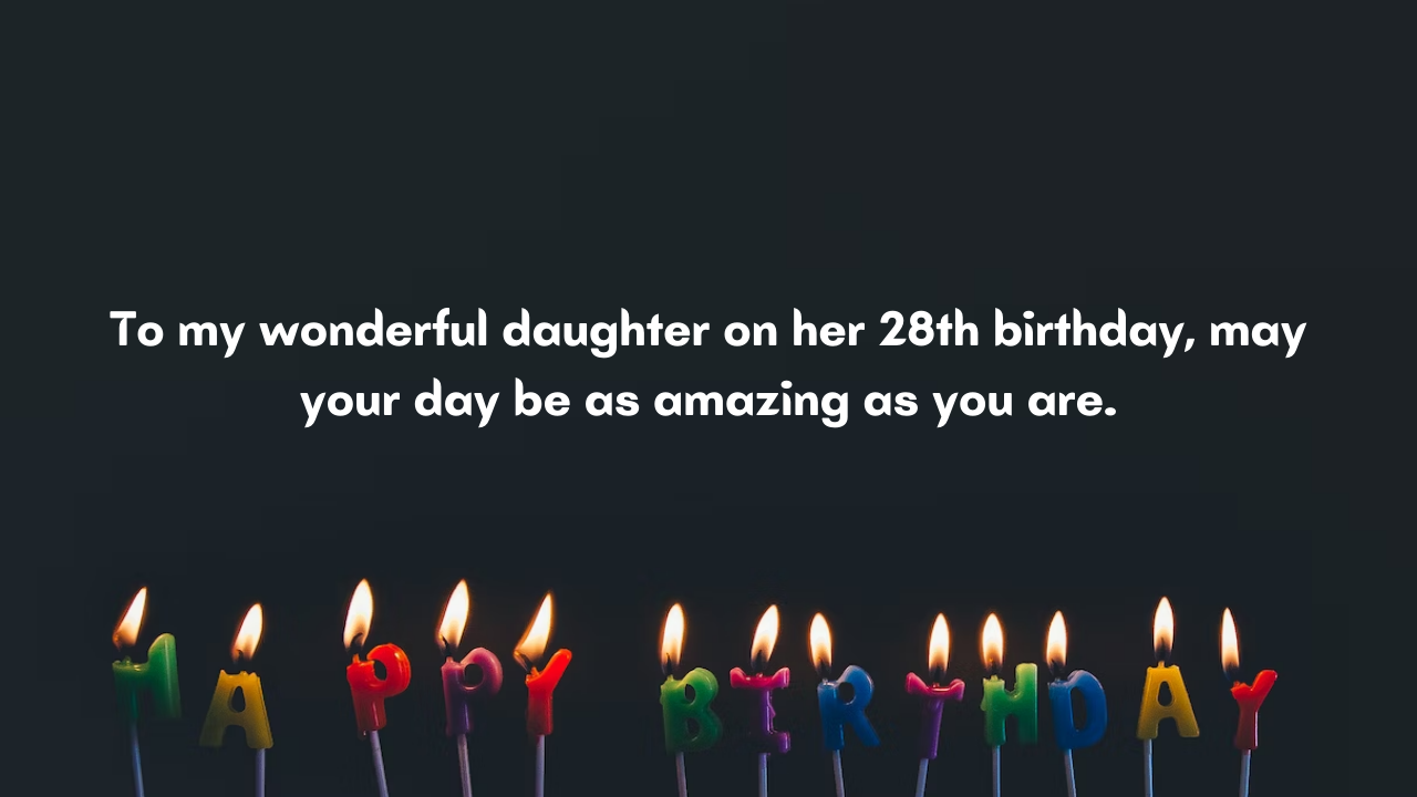 Birthday Messages for Wonderful 28 Years Old Daughter: