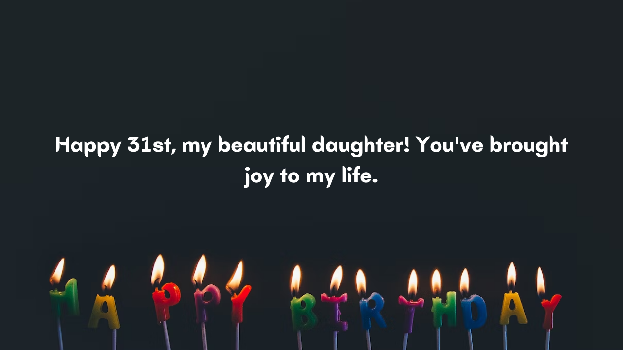 Birthday Wishes from Dad for 31 Years Old Daughter: