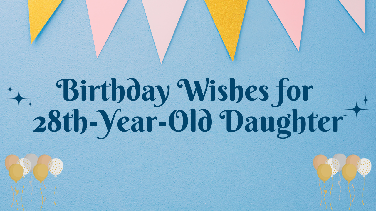 Birthday Wishes for 28 Years Old Daughter