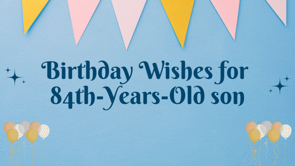 84th Birthday Wishes: Birthday Wishes for 84 Years Old son [350 ...