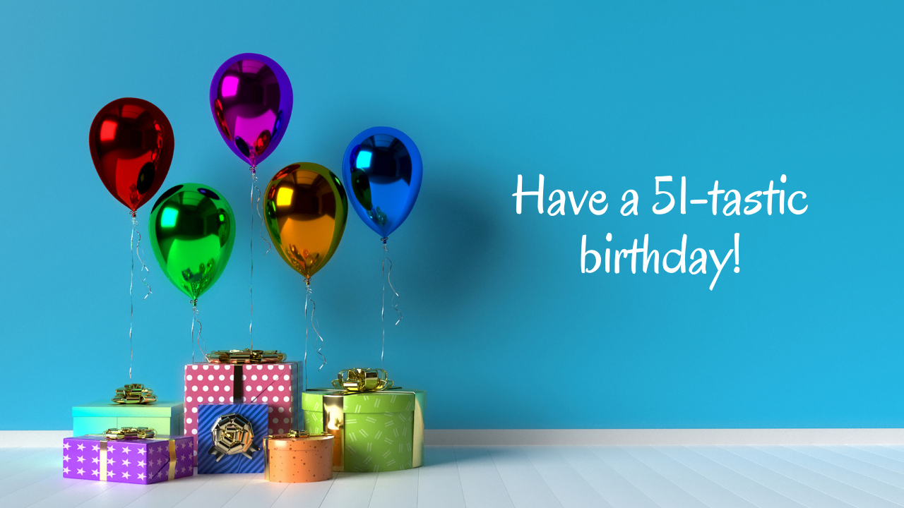 Happy and Upbeat Birthday Wishes for 51 Years: