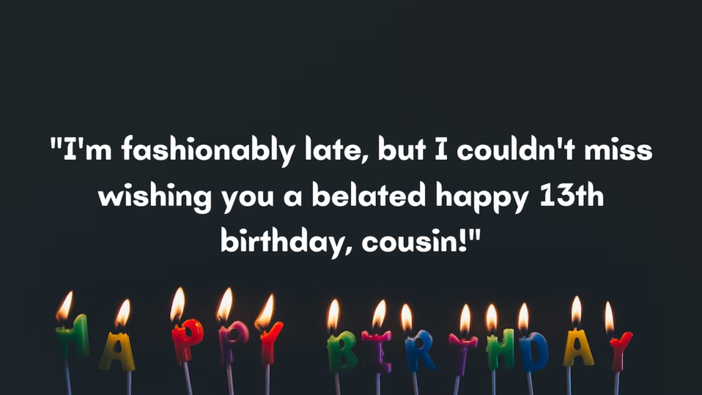 Belated 13th Birthday Wishes for cousin: