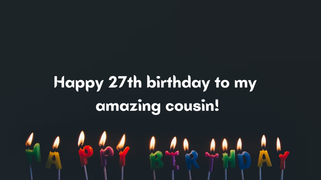 27th Birthday Wishes for cousin: