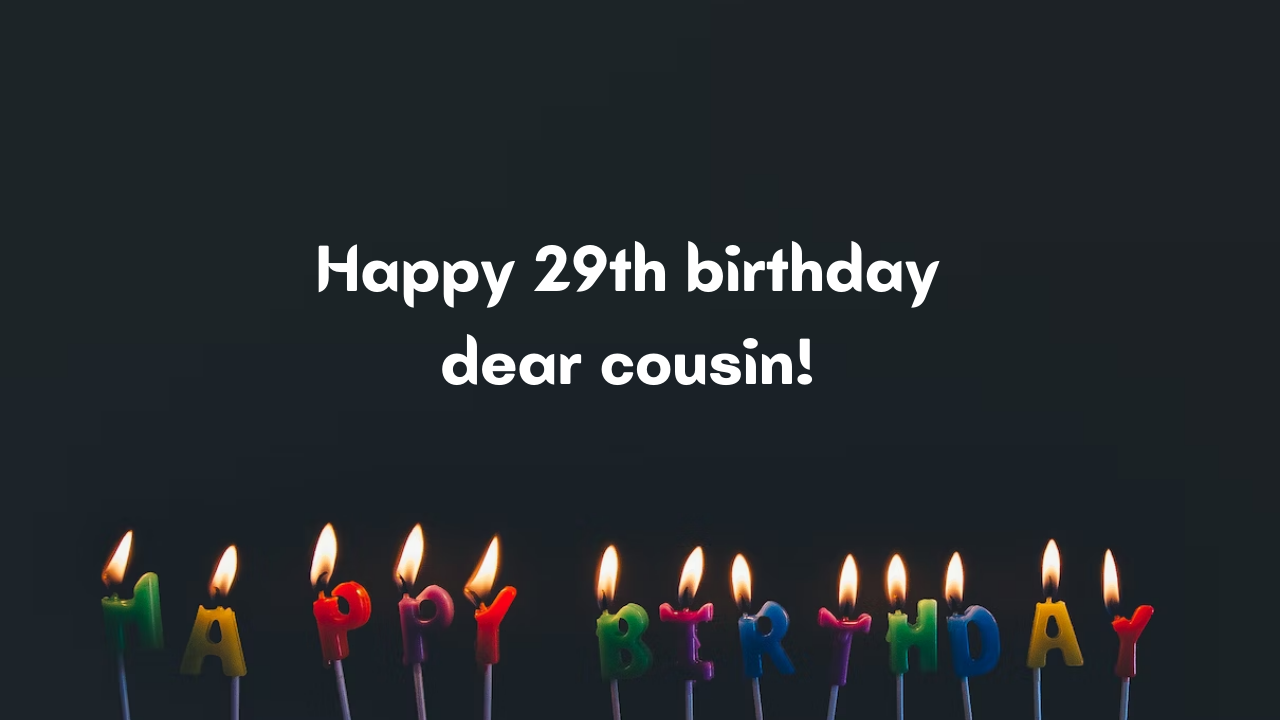 29th Birthday Wishes for cousin: