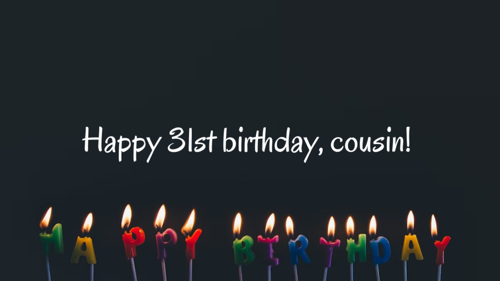 31st Birthday Wishes for cousin: