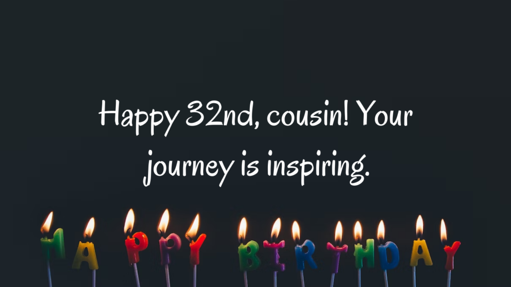 Birthday Messages 32nd Birthday Wishes for cousin: