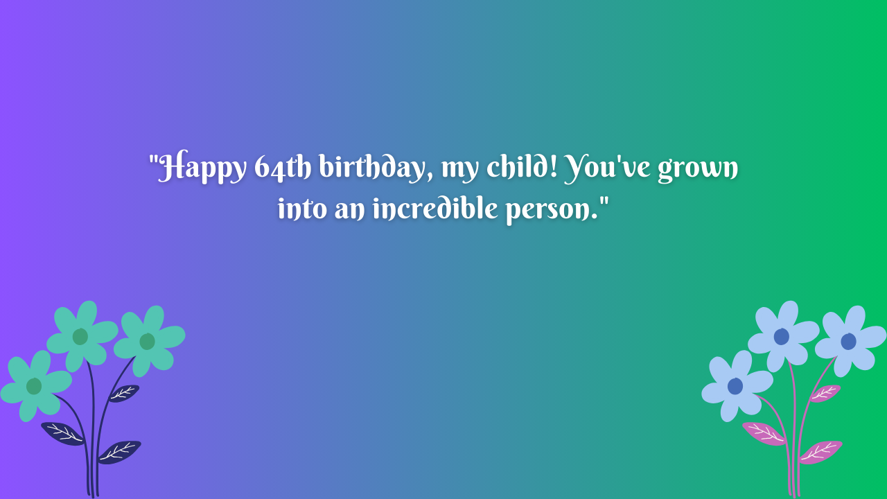 64 Years Old Cousin Birthday Wishes from Dad: