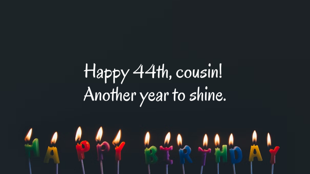 Birthday Messages 44th Birthday Wishes for cousin: