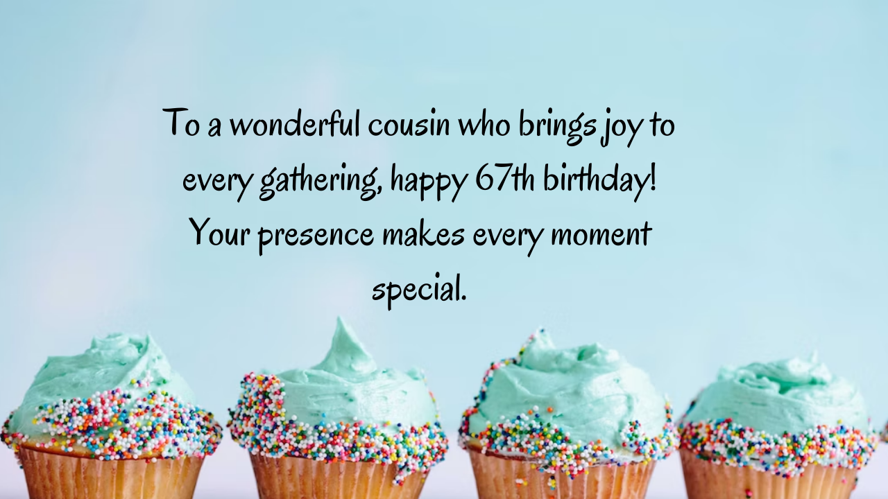 Birthday Messages for Wonderful 67-Year-Old Cousin: