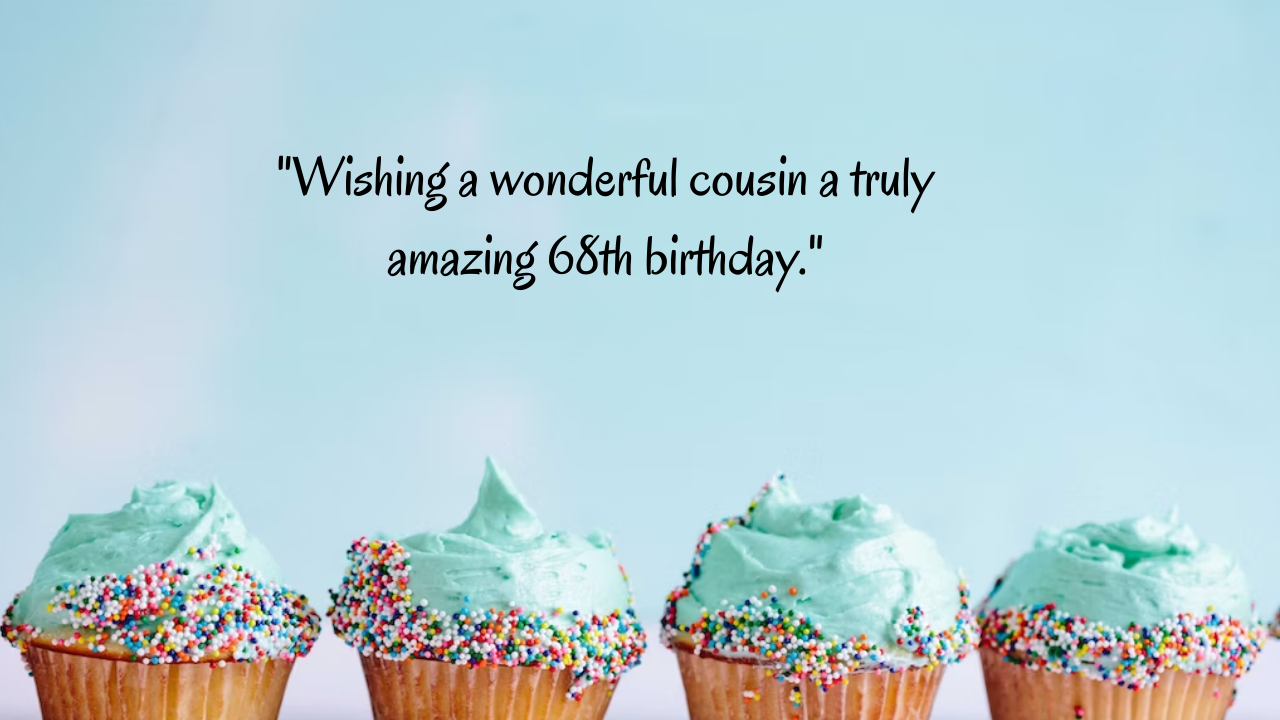 Birthday Messages for Wonderful 68-Year-Old Cousin: