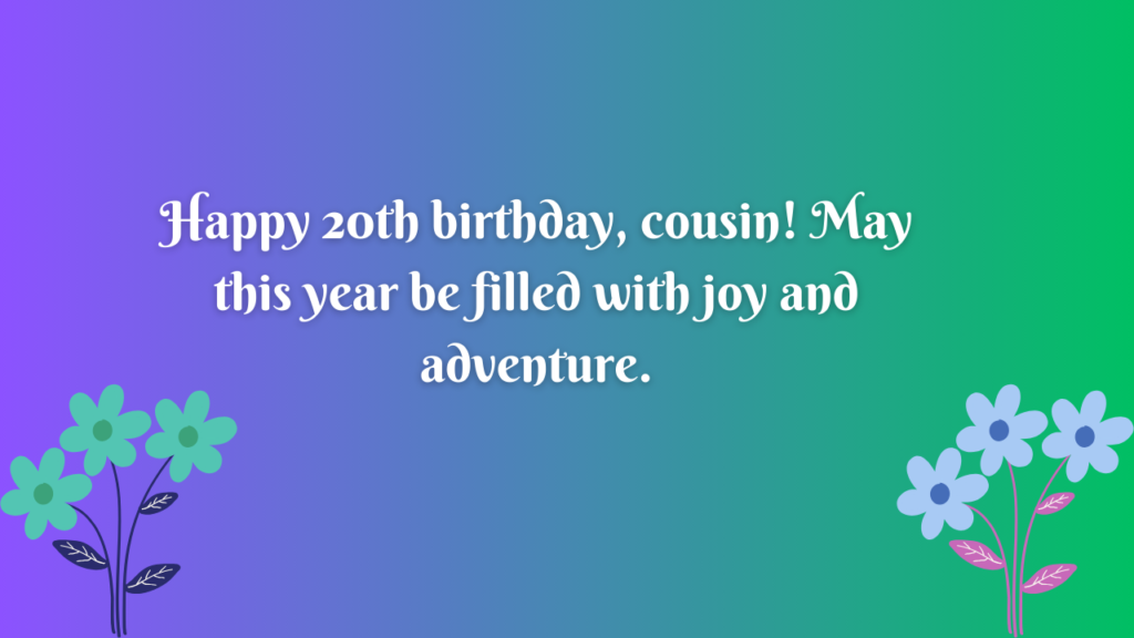 Birthday Messages 20th Birthday Wishes for cousin: