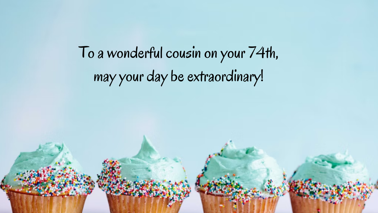 Birthday Messages for Wonderful 74-Year-Old Cousin: