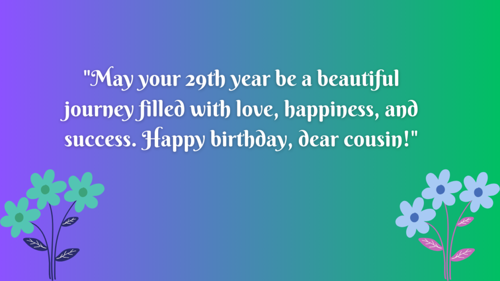 Birthday Messages 29th Birthday Wishes for cousin: