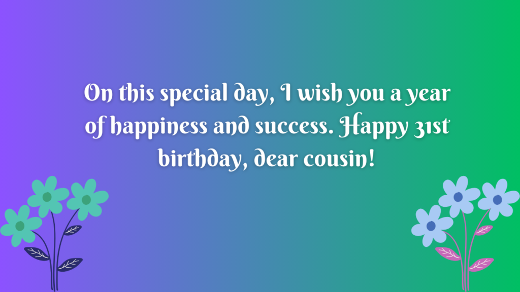 Birthday Messages 31st Birthday Wishes for cousin: