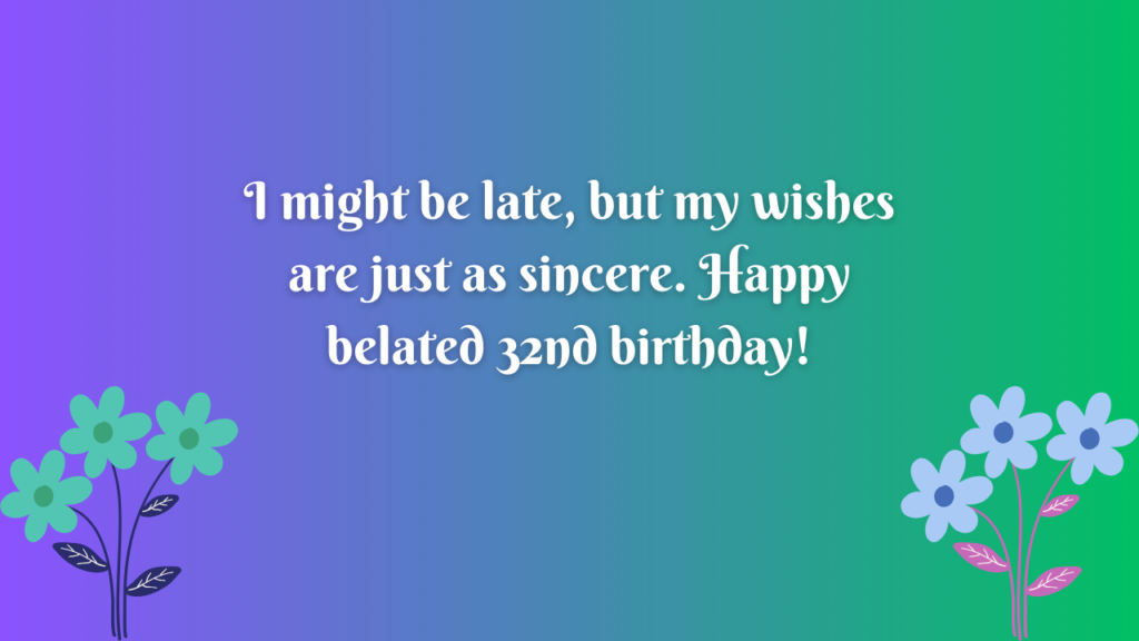 Belated 32nd Birthday Wishes for cousin: