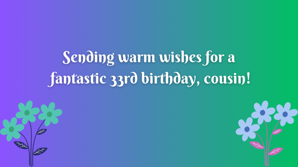 Belated 33rd Birthday Wishes for Cousin: