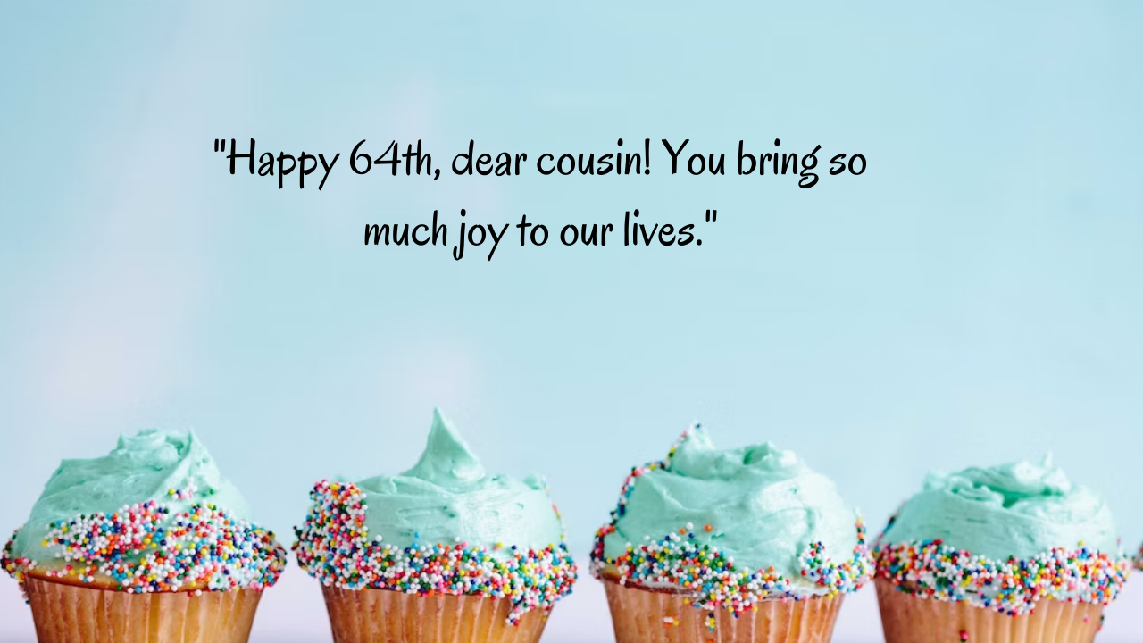 Birthday Messages for Wonderful 64-Year-Old Cousin: