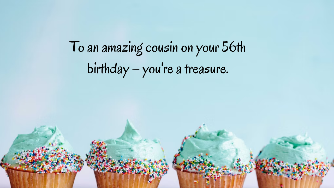 Birthday Messages for Wonderful 56-Year-Old Cousin: