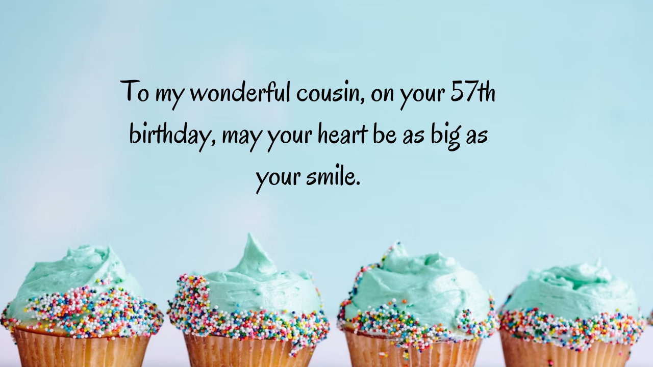 Birthday Messages for Wonderful 57-Year-Old Cousin: